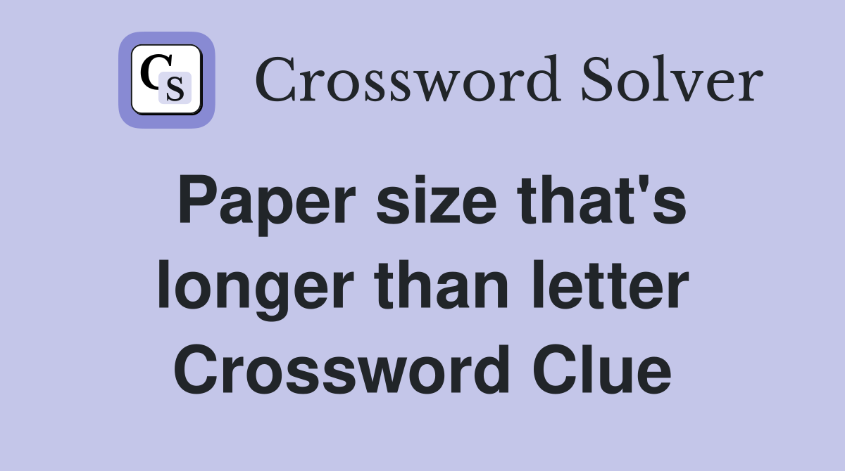 Paper size that's longer than letter Crossword Clue