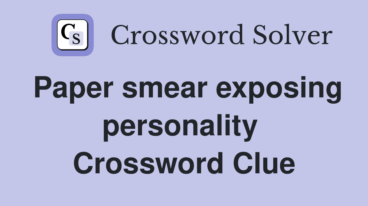 Paper smear exposing personality  Crossword Clue