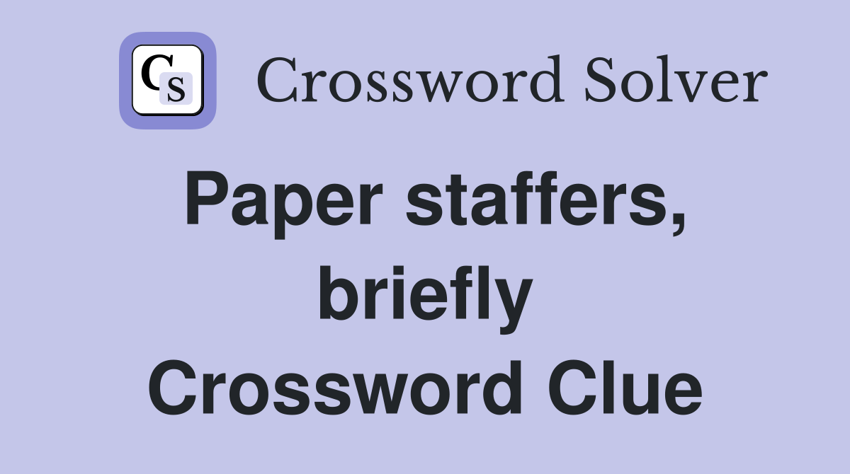 Paper staffers, briefly Crossword Clue
