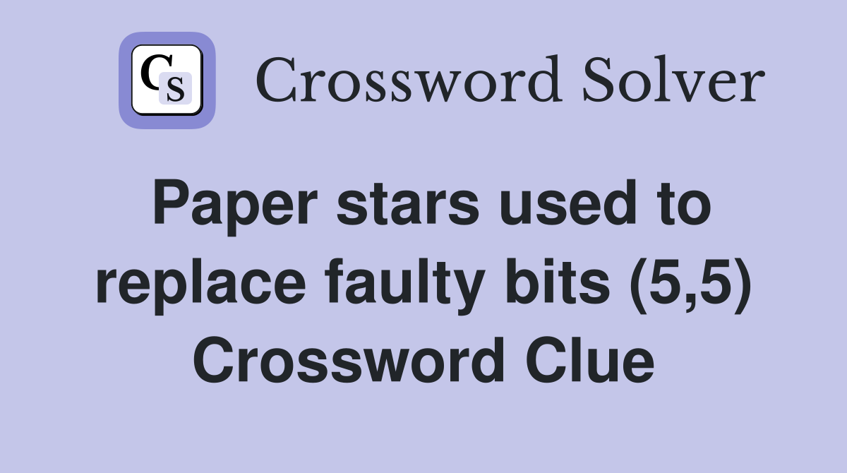 Paper stars used to replace faulty bits (5,5) Crossword Clue
