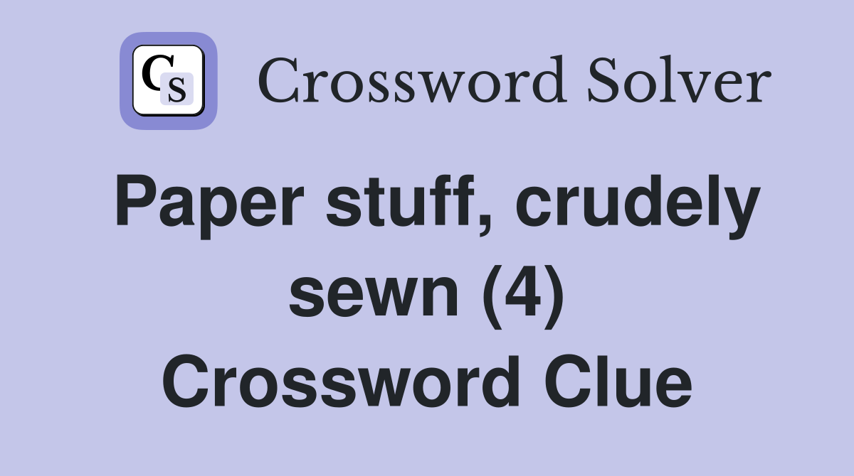 Paper stuff, crudely sewn (4) Crossword Clue