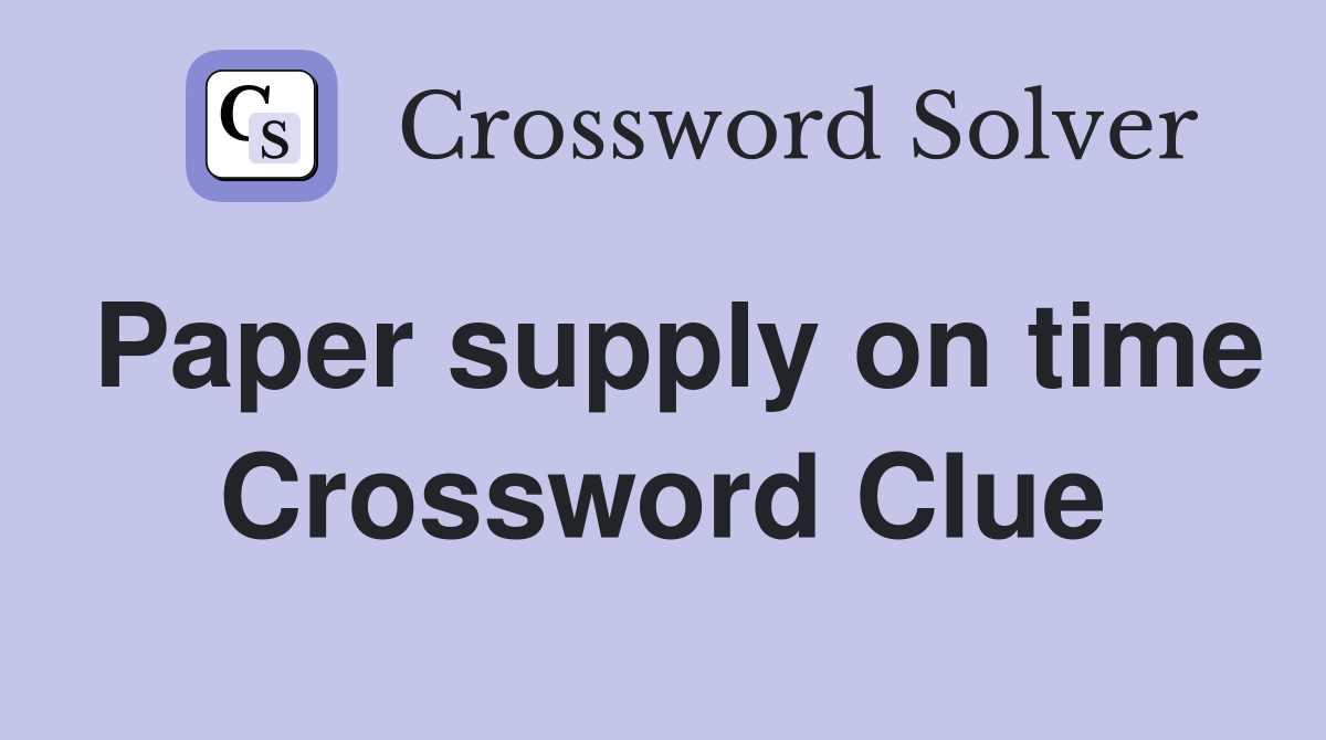 Paper supply on time Crossword Clue