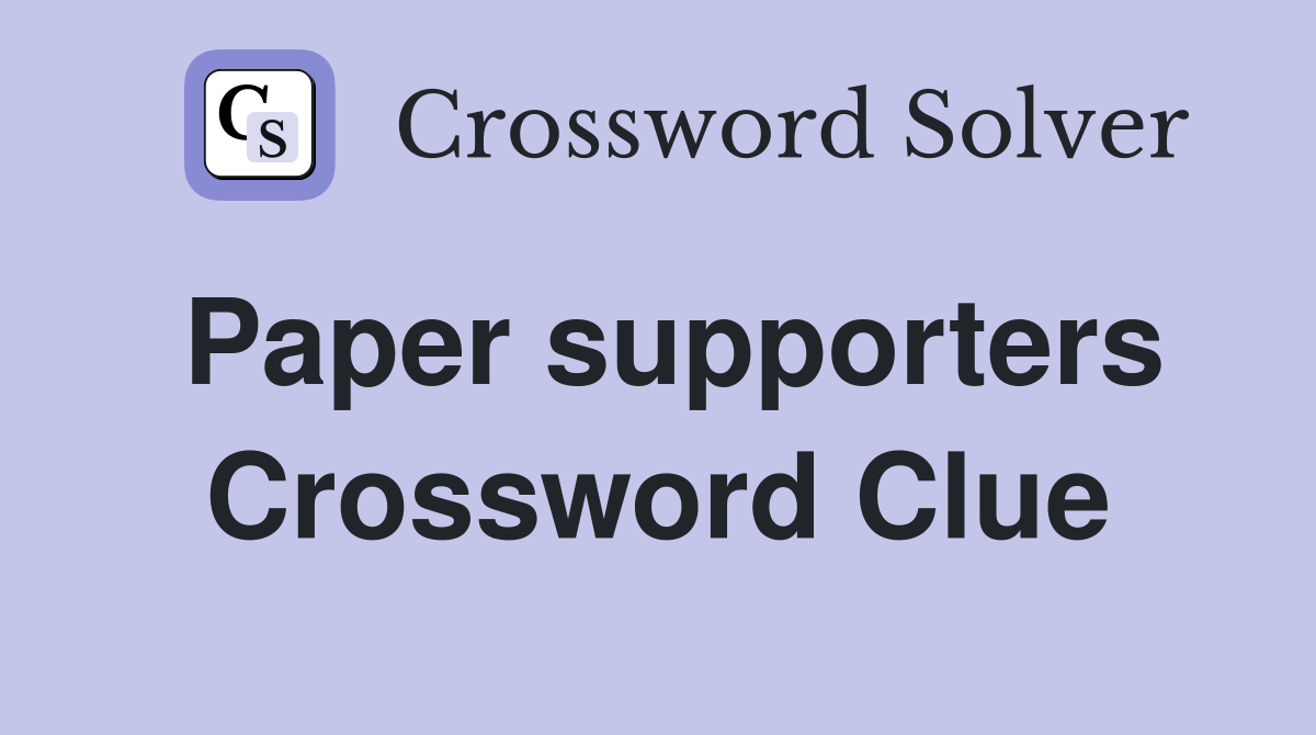 Paper supporters Crossword Clue