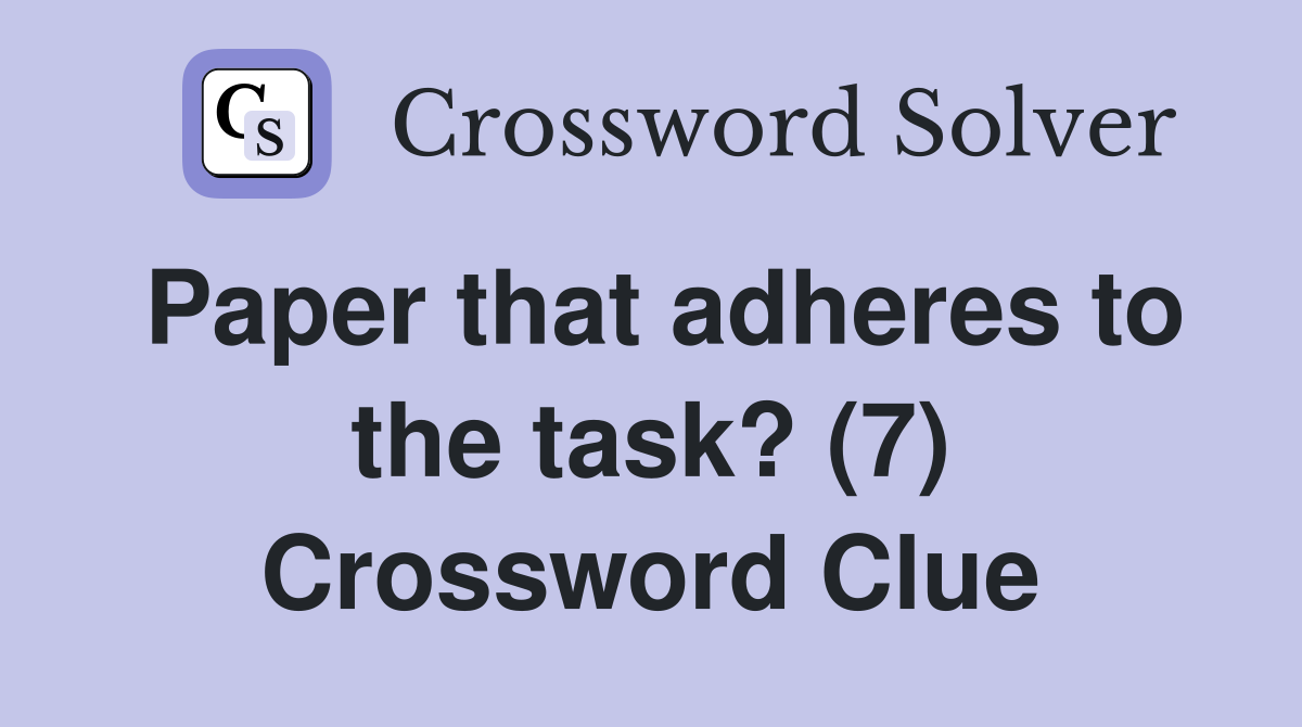 Paper that adheres to the task? (7) Crossword Clue