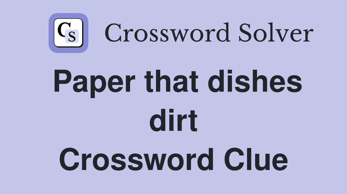 Paper that dishes dirt Crossword Clue