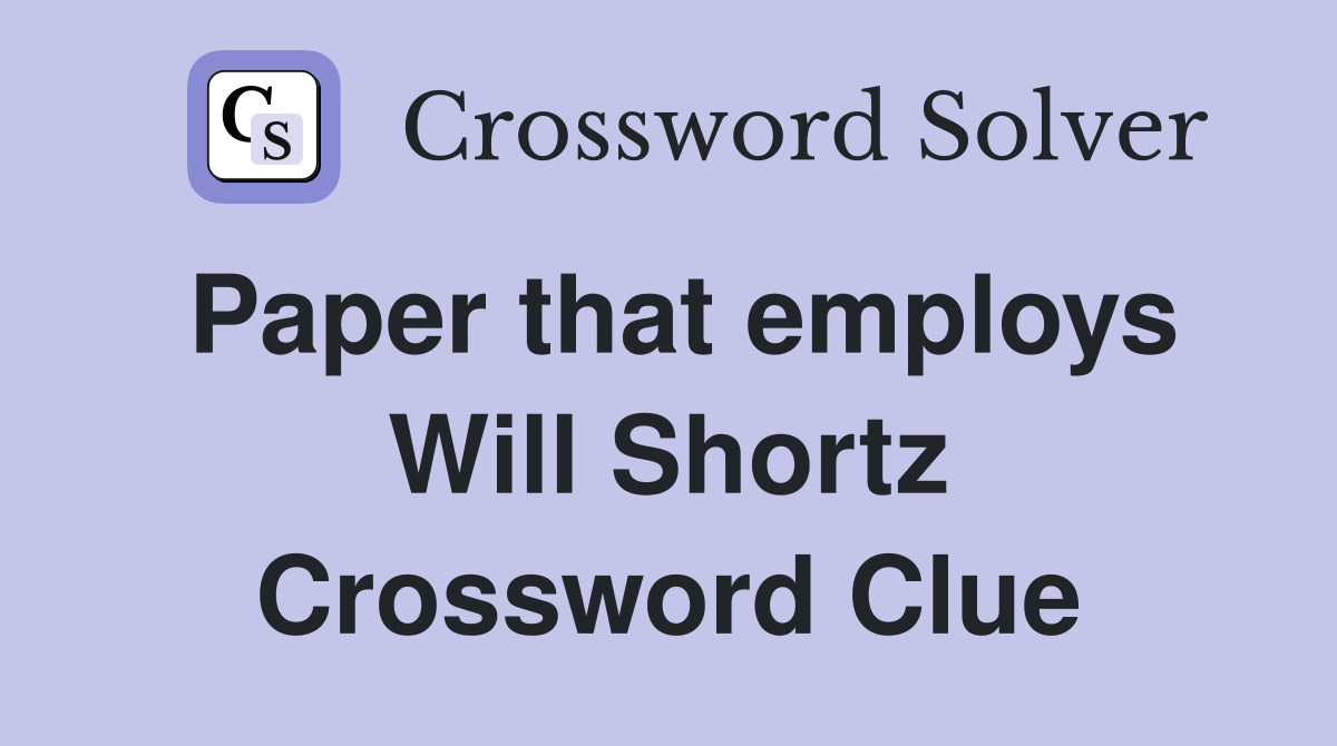 Paper that employs Will Shortz Crossword Clue