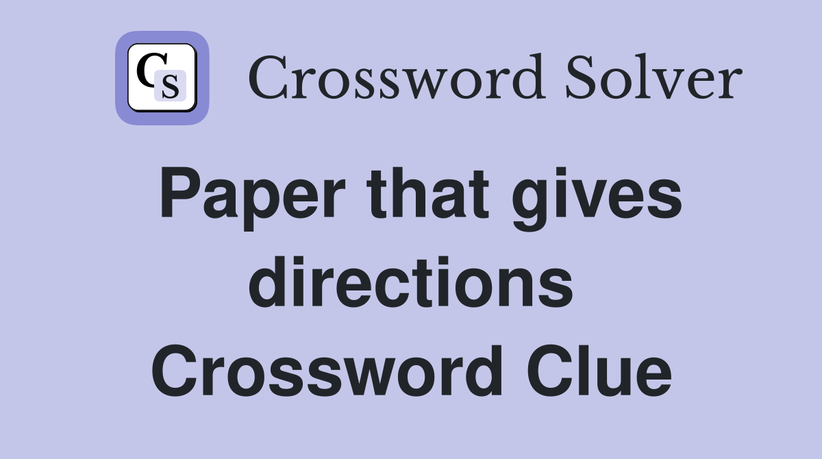 Paper that gives directions Crossword Clue