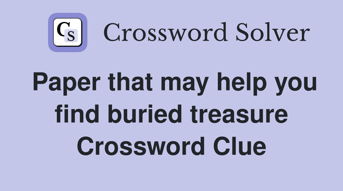 Paper that may help you find buried treasure Crossword Clue