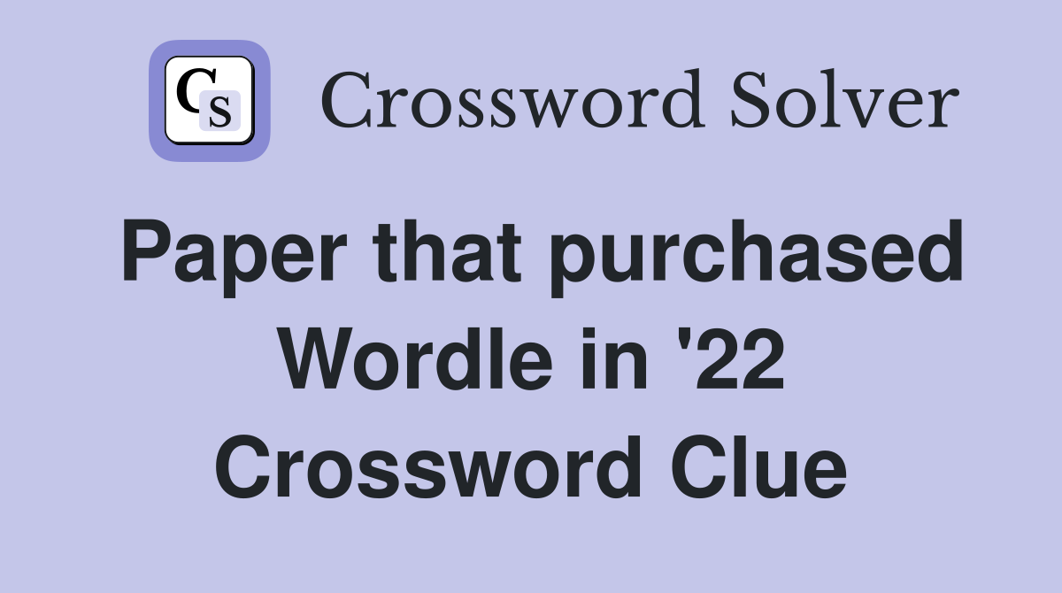 Paper that purchased Wordle in '22 Crossword Clue