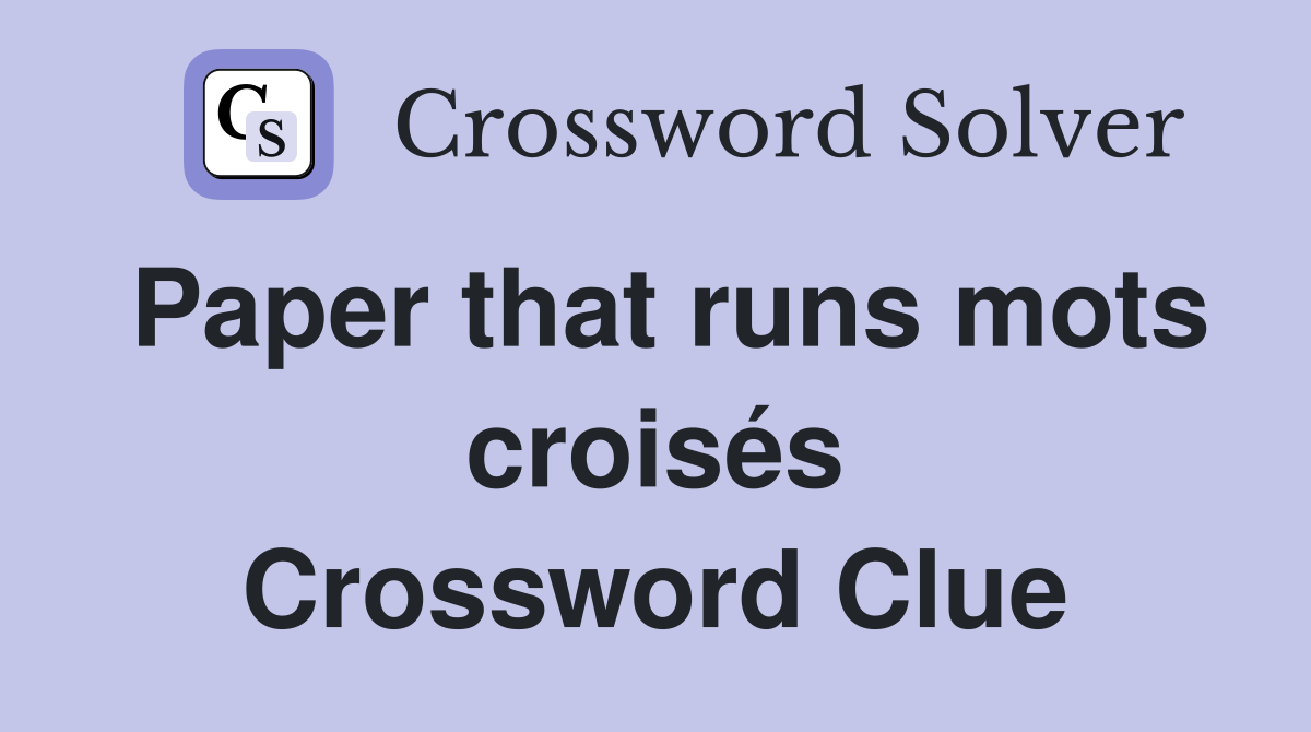 Paper that runs mots croisés Crossword Clue
