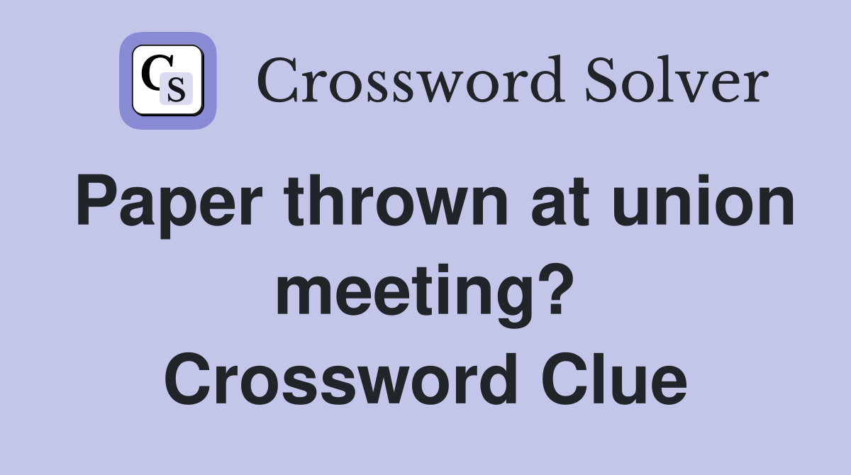 Paper thrown at union meeting? Crossword Clue