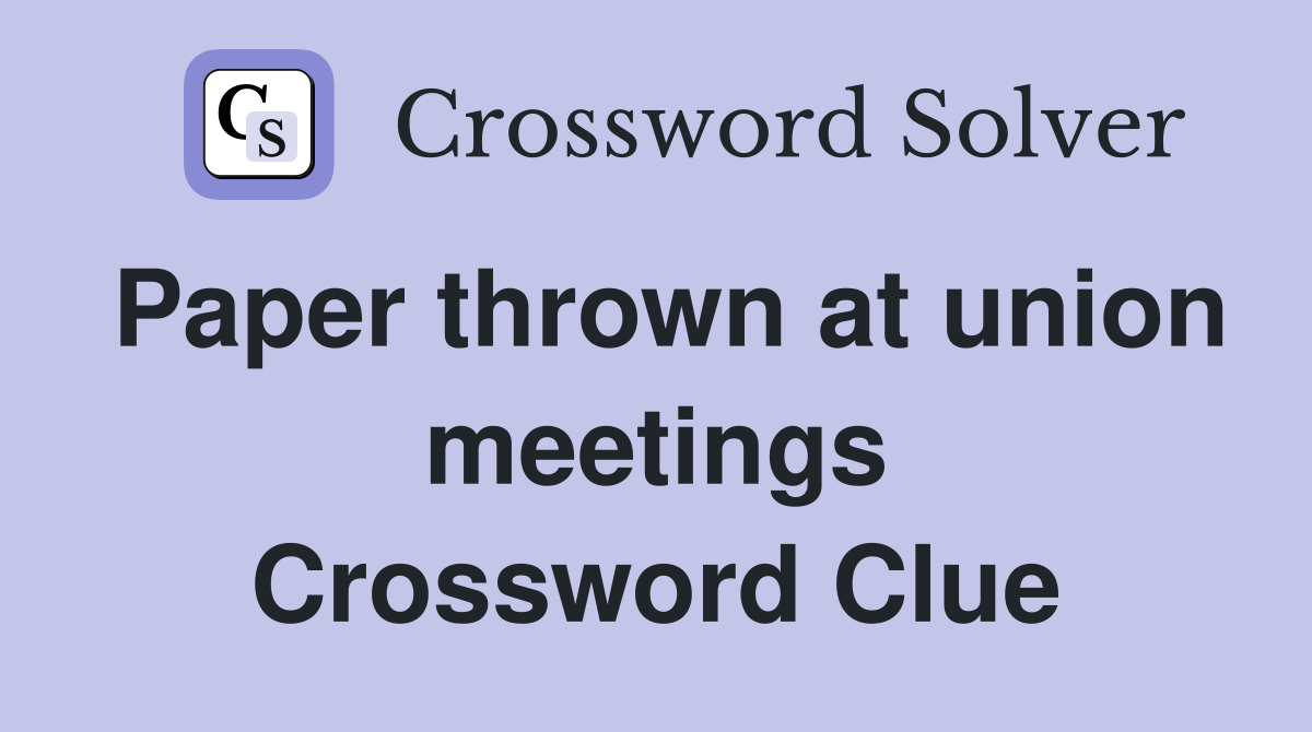 Paper thrown at union meetings Crossword Clue
