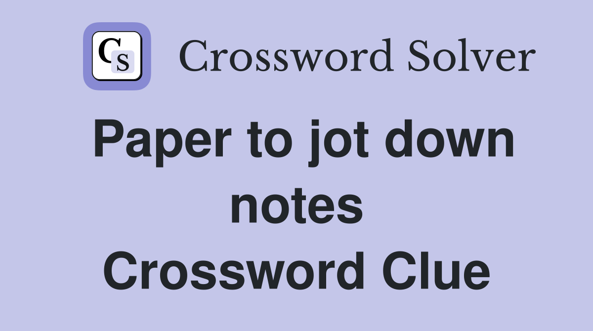 Paper to jot down notes Crossword Clue