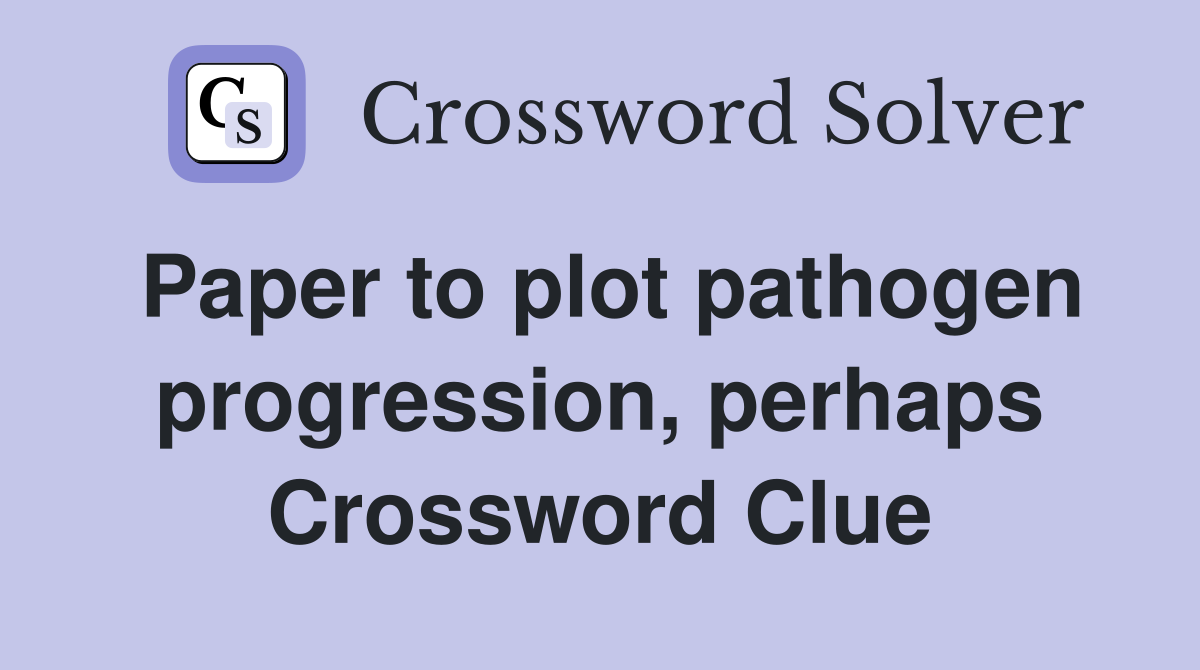Paper to plot pathogen progression, perhaps Crossword Clue