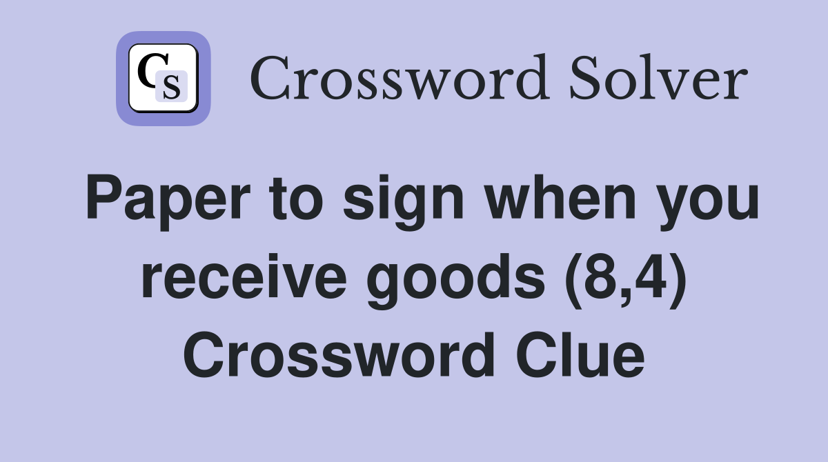Paper to sign when you receive goods (8,4) Crossword Clue