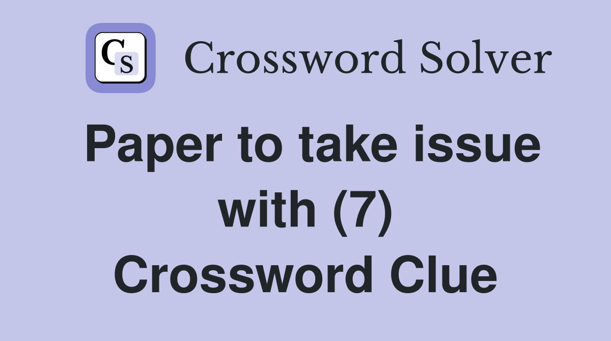 Paper to take issue with (7) Crossword Clue