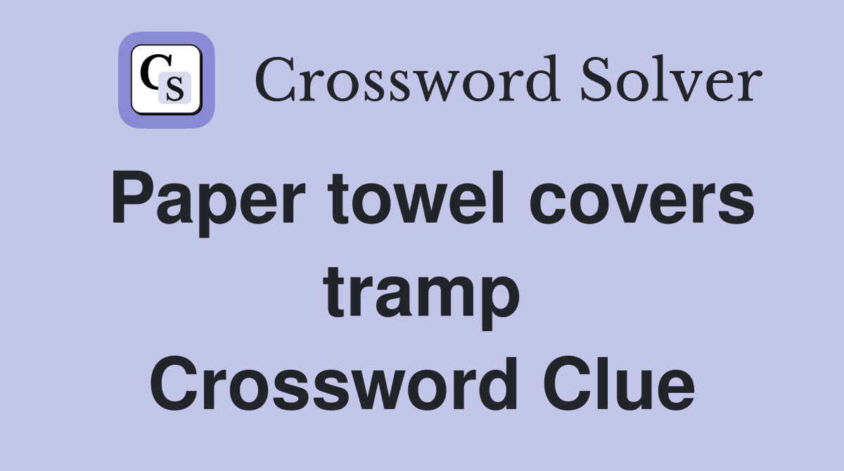 Paper towel covers tramp Crossword Clue