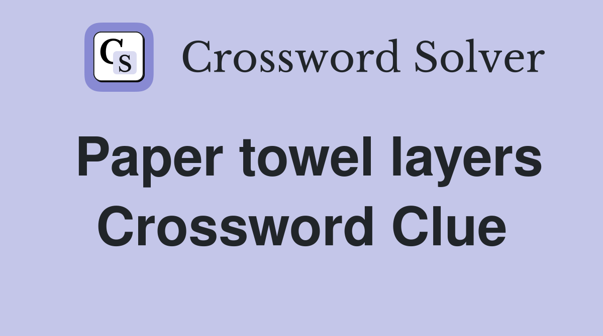 Paper towel layers Crossword Clue
