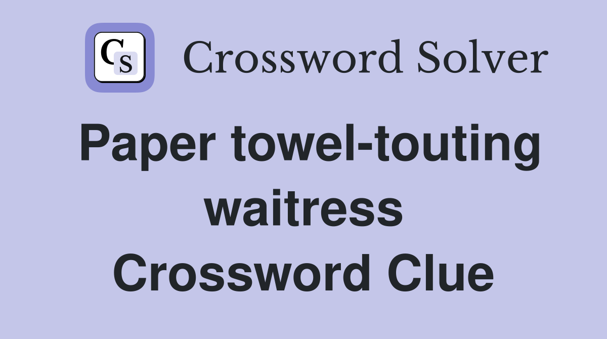 Paper towel-touting waitress Crossword Clue