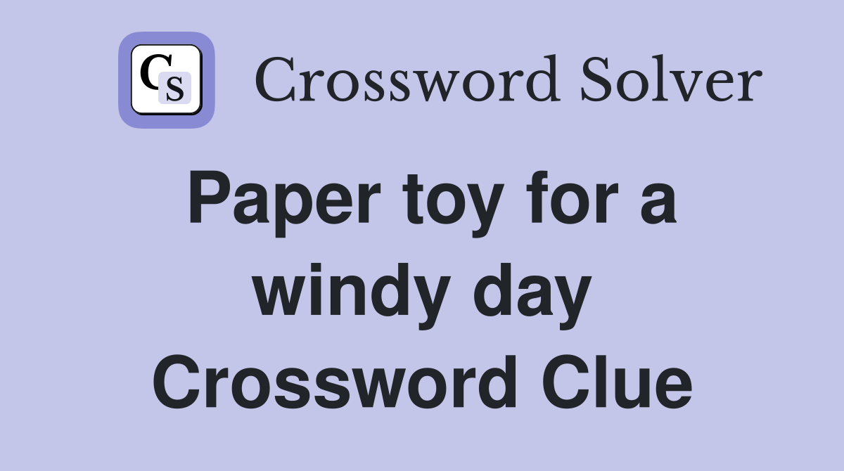 Paper toy for a windy day Crossword Clue