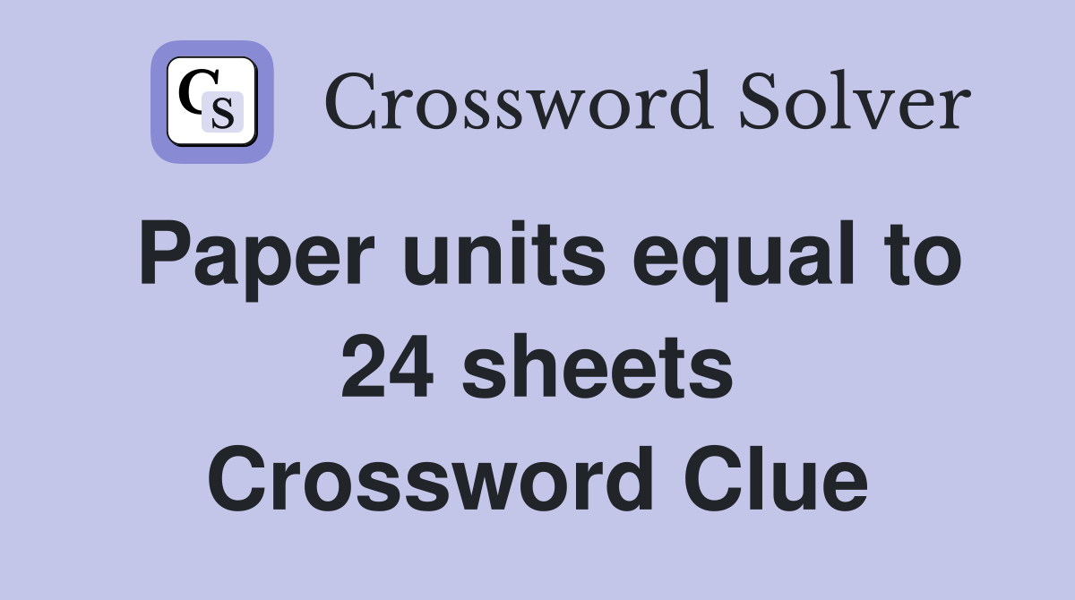 Paper units equal to 24 sheets Crossword Clue