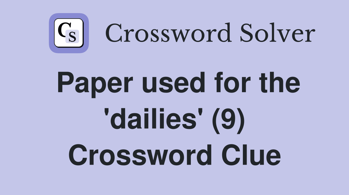 Paper used for the 'dailies' (9) Crossword Clue