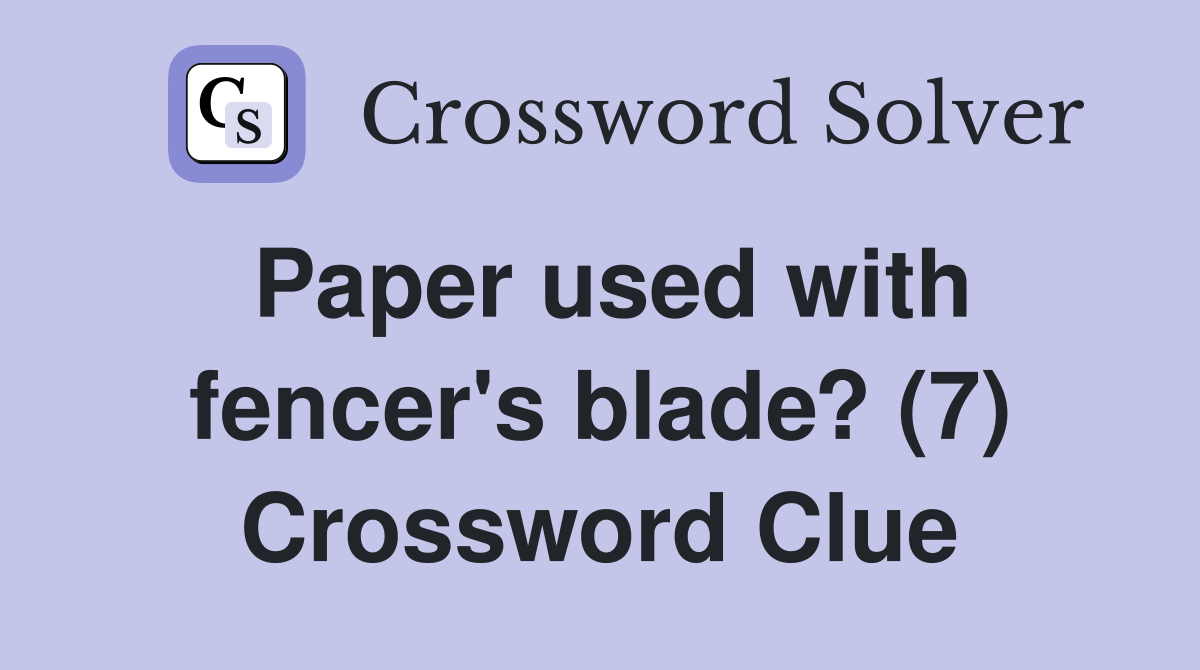 Paper used with fencer's blade? (7) Crossword Clue