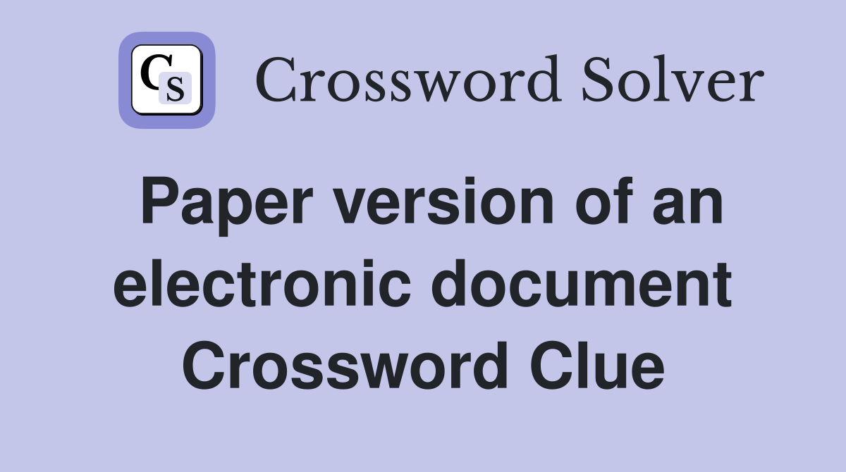 Paper version of an electronic document Crossword Clue