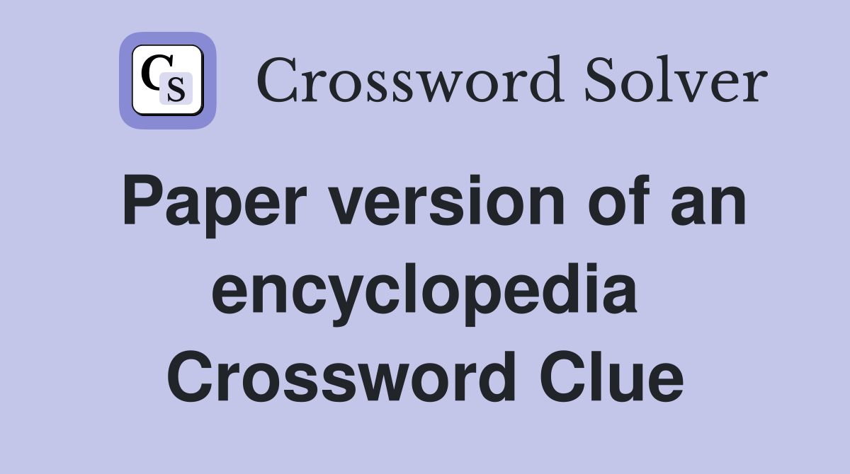 Paper version of an encyclopedia Crossword Clue