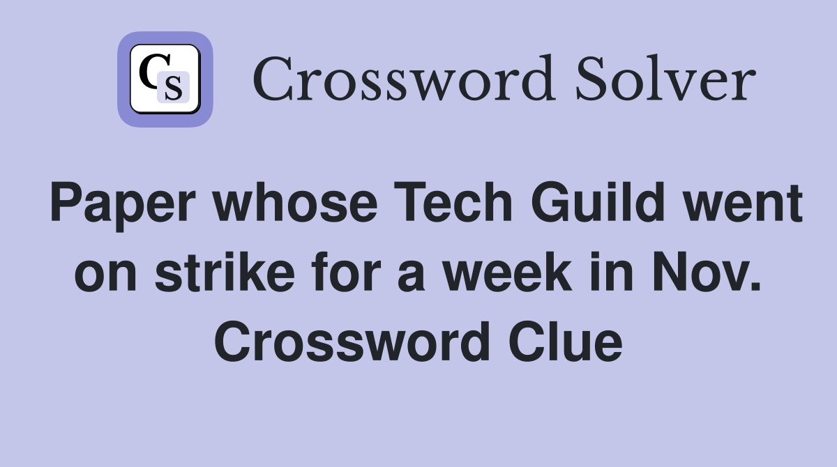 Paper whose Tech Guild went on strike for a week in Nov. Crossword Clue