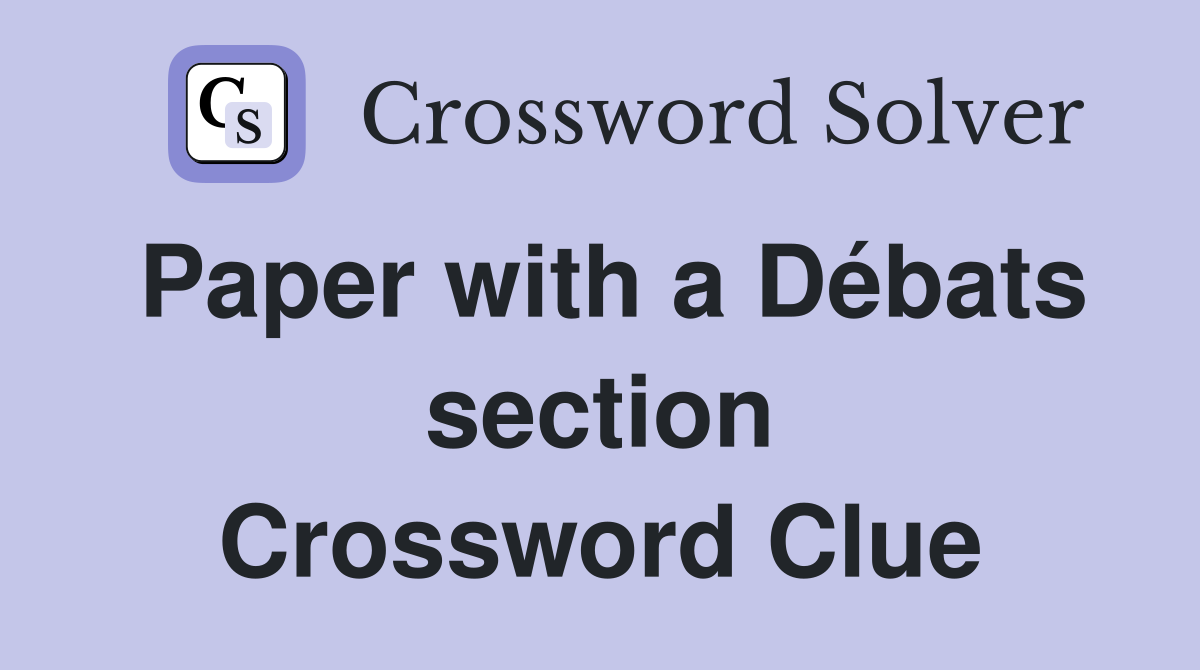 Paper with a Débats section Crossword Clue
