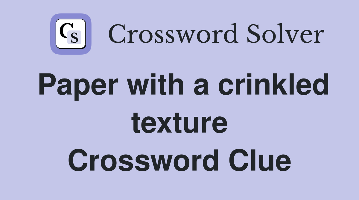 Paper with a crinkled texture Crossword Clue