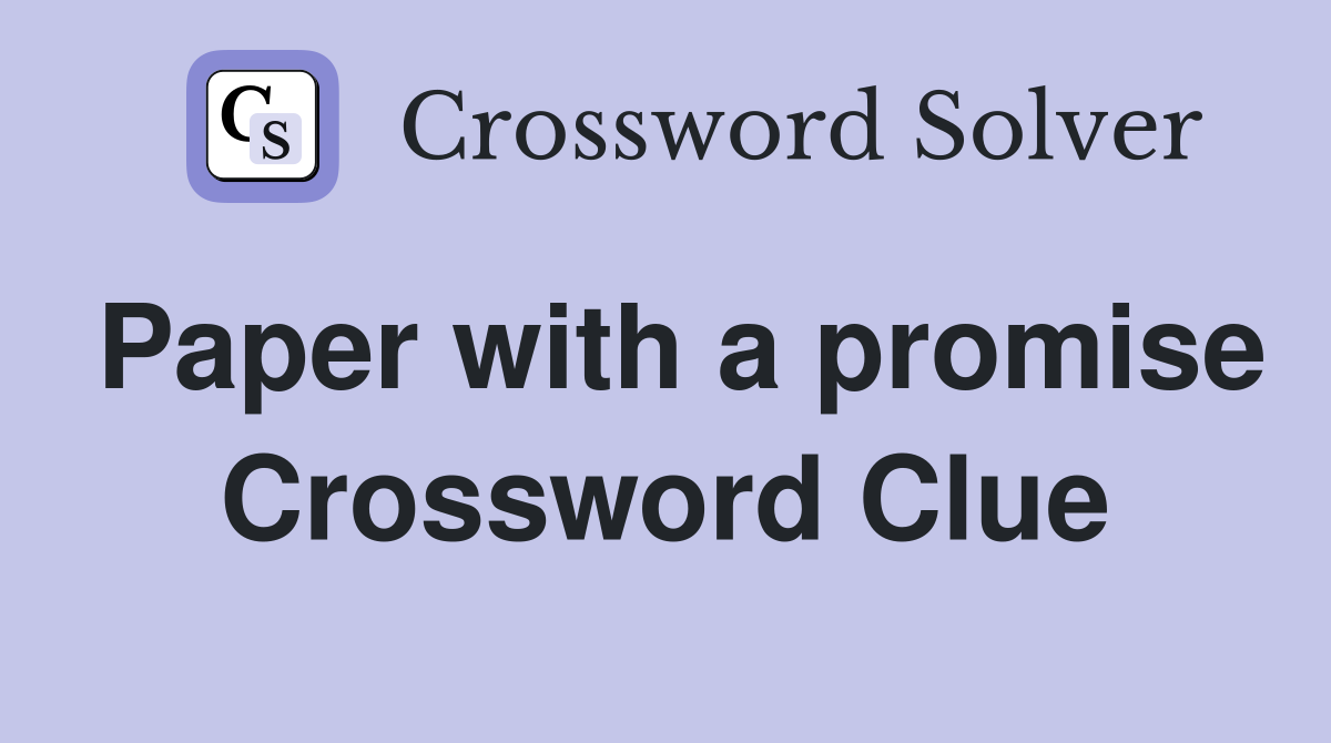 Paper with a promise Crossword Clue