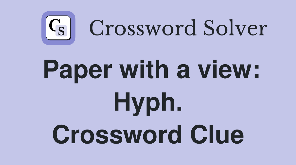 Paper with a view: Hyph. Crossword Clue