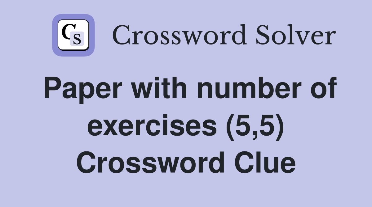 Paper with number of exercises (5,5) Crossword Clue