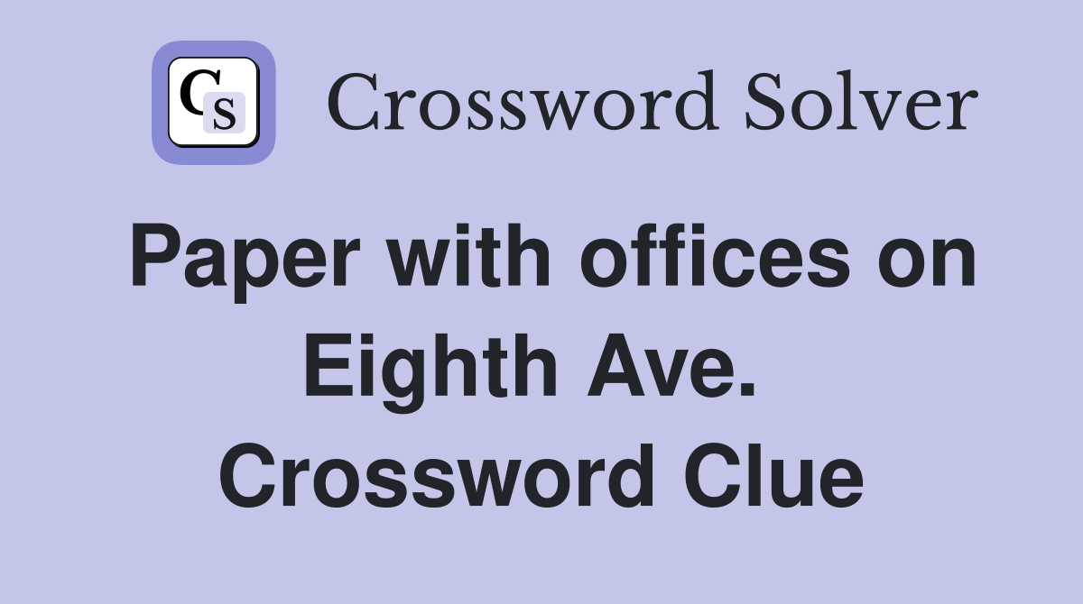 Paper with offices on Eighth Ave.  Crossword Clue