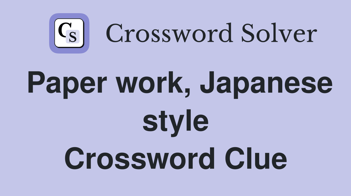 Paper work, Japanese style Crossword Clue