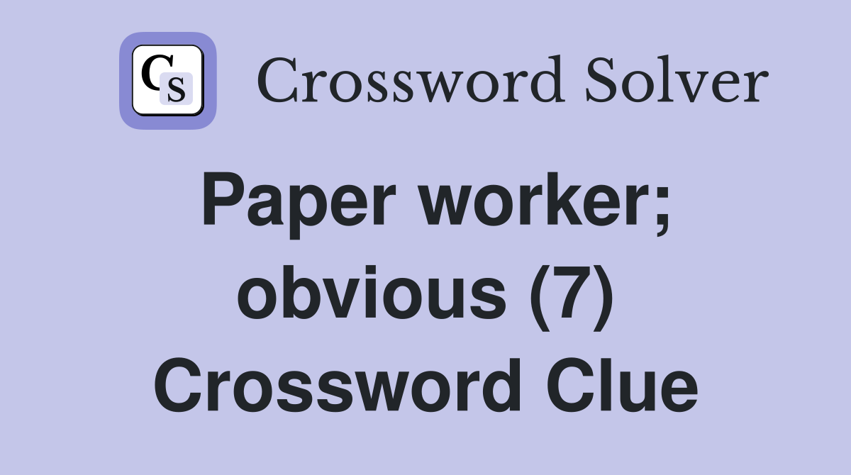 Paper worker; obvious (7) Crossword Clue