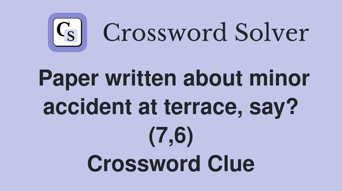 Paper written about minor accident at terrace, say? (7,6) Crossword Clue