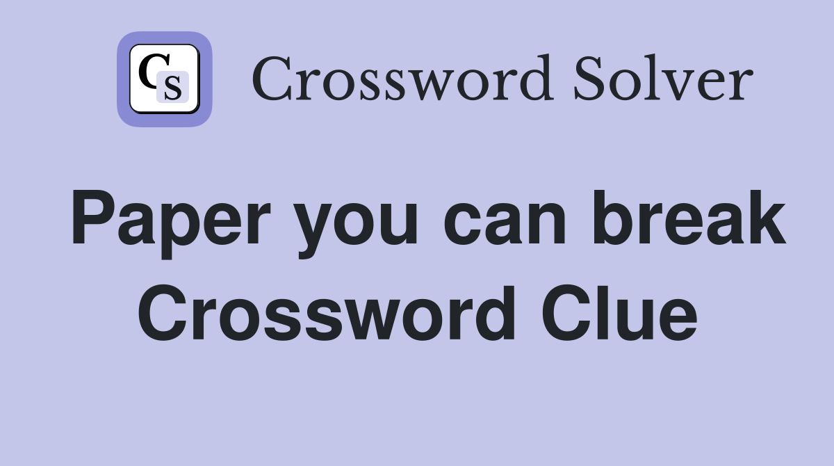 Paper you can break Crossword Clue