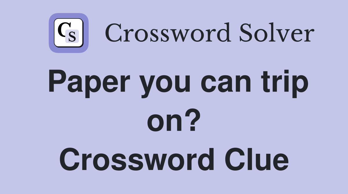 Paper you can trip on? Crossword Clue