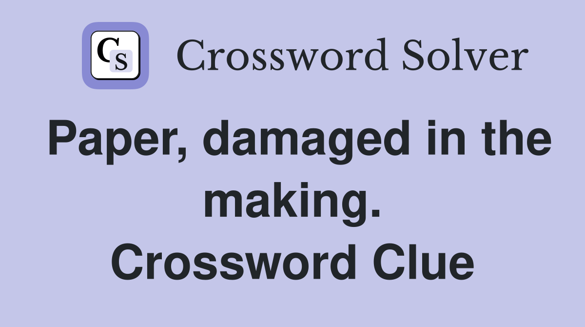 Paper, damaged in the making. Crossword Clue