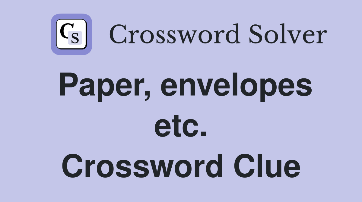 Paper, envelopes etc. Crossword Clue