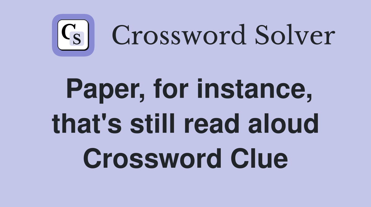 Paper, for instance, that's still read aloud Crossword Clue