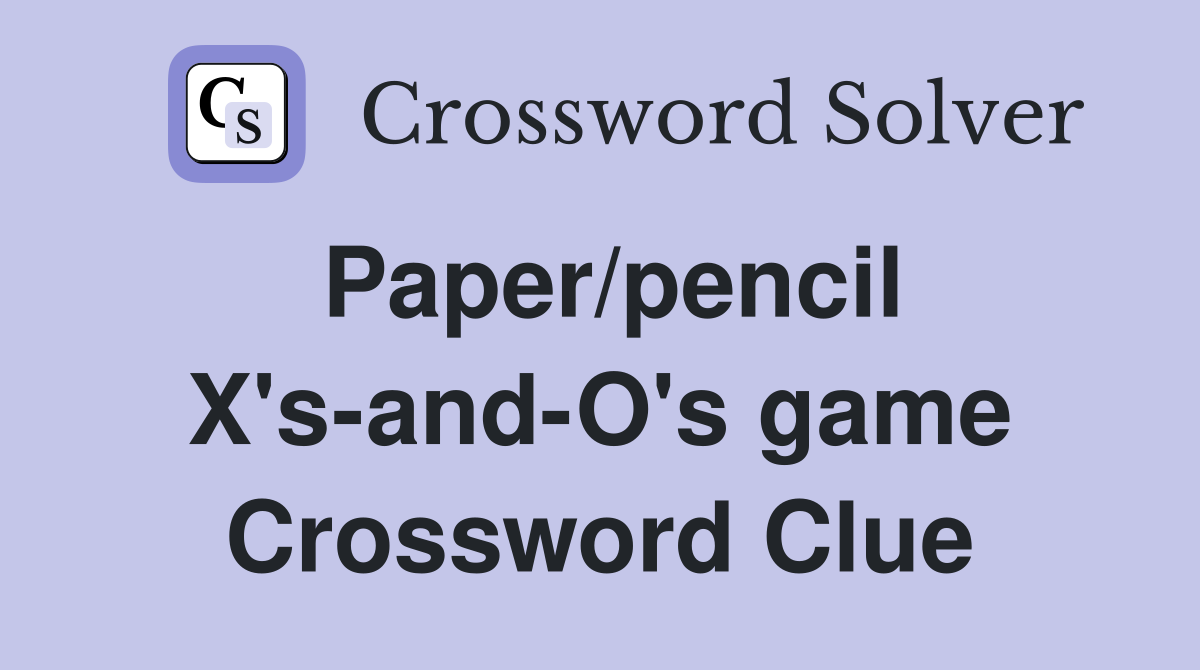 Paper/pencil X's-and-O's game Crossword Clue