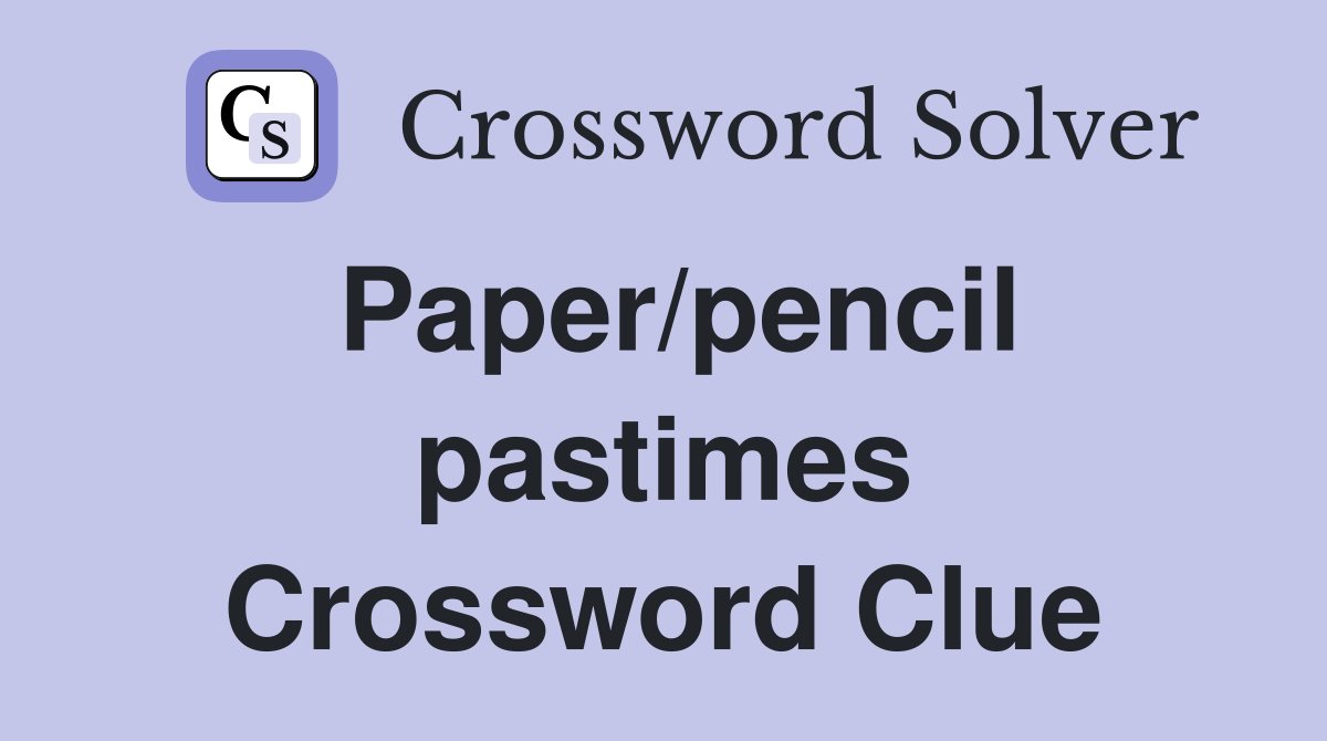 Paper/pencil pastimes Crossword Clue