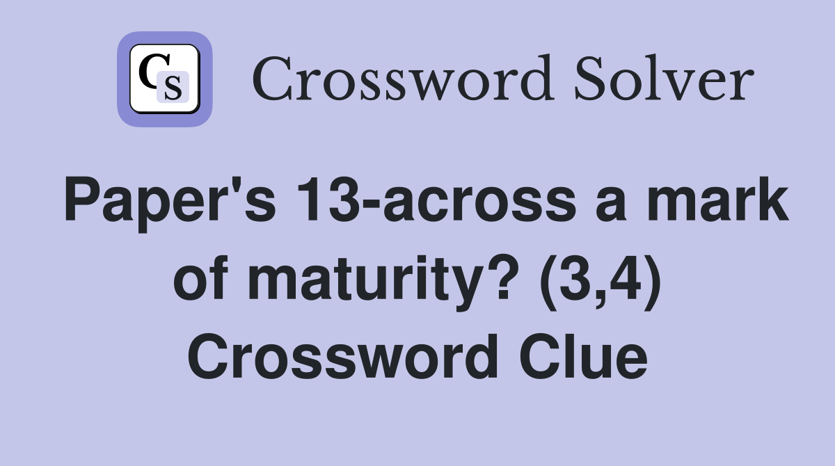 Paper's 13-across a mark of maturity? (3,4) Crossword Clue
