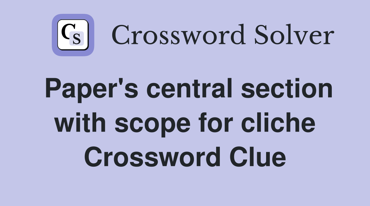 Paper's central section with scope for cliche Crossword Clue