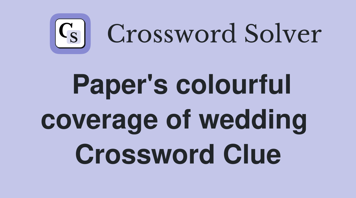 Paper's colourful coverage of wedding  Crossword Clue
