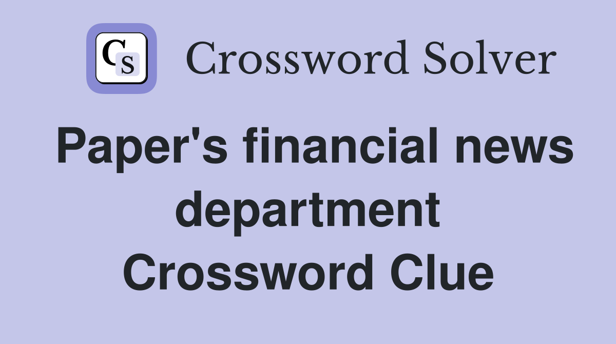 Paper's financial news department Crossword Clue